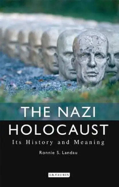The Nazi Holocaust: Its History and Meaning by Ronnie S. Landau