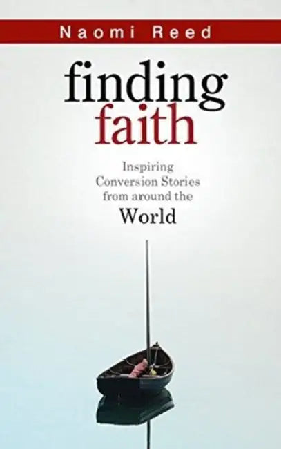 Finding Faith: Inspiring Conversion Stories from Around the World by Naomi Reed