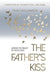 The Father's Kiss: Living in the Reality of God's Love by Tracy Williamson