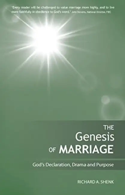 The Genesis of Marriage: A Drama Displaying the Nature and Character of God: Genesis of Marriage: God's Declaration, Drama and Purpose by Richard Shenk