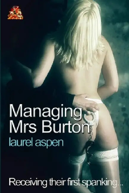 Managing Mrs Burton: Receiving their first spanking... by Laurel Aspen