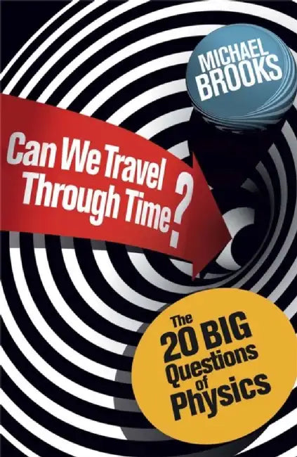 Can We Travel Through Time? The Big Questions In Physics by Brooks, Michael