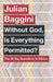 Without God, Is Everything Permitted?: The 20 Big Questions in Ethics by Julian Baggini