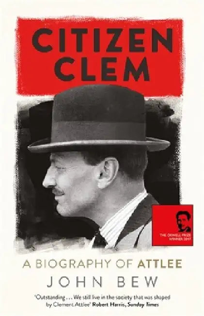 Citizen Clem by John Bew