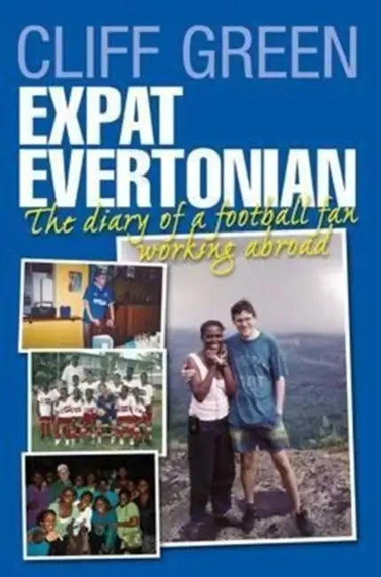 Expat Evertonian: The Diary of a Football Fan by Cliff Green