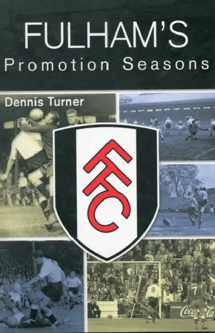 Fulham's Promotion Seasons by Dennis Turner