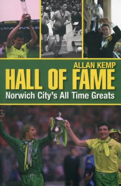 Hall of Fame: Norwich's All Time Greats by Allan Kemp