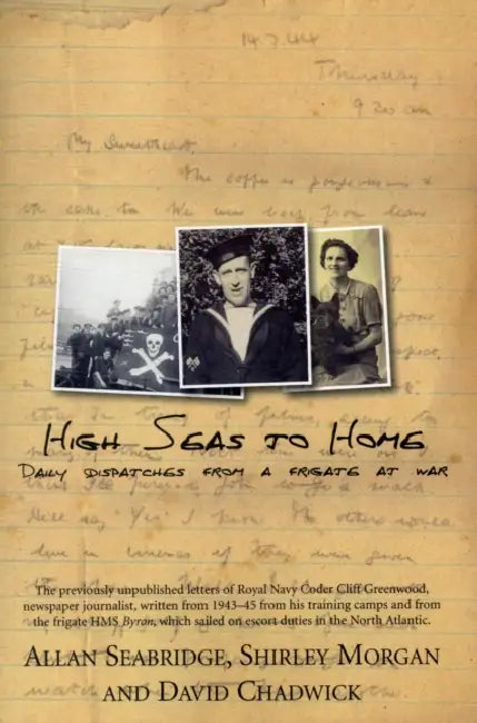 High Seas to Home: Daily Dispatches from a Frigate at War by Allan Seabridge