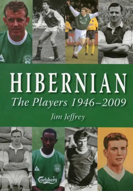 Hibernian: The Players 1946-2009 by Jim Jeffrey