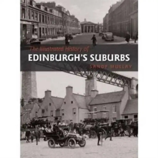 The Illustrated History of Edinburgh's Suburbs by Sandy Mullay