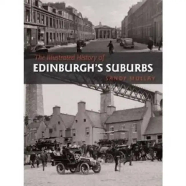 The Illustrated History of Edinburgh's Suburbs by Sandy Mullay