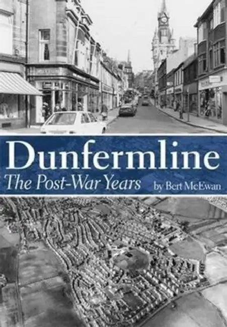 Dunfermline: The Post-War Years by Bert McEwan