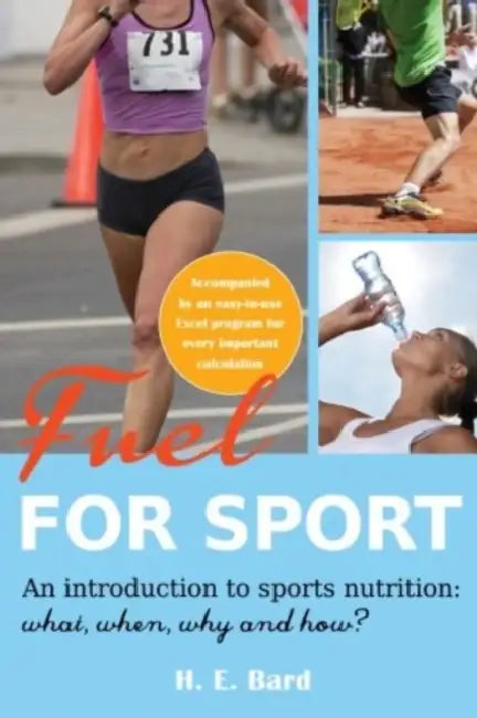Fuel for Sport.: An Introduction to Sport Nutrition: What, When, Why and How? by H. E. Bard