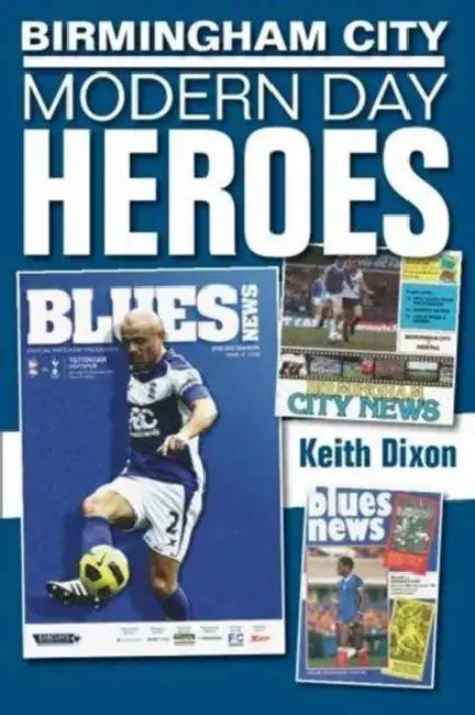 Birmingham City: Modern Day Heroes by Keith Dixon