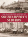 The Illustrated History of Southampton Suburbs by Jim Brown