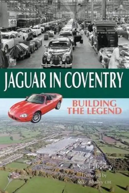 Jaguar in Coventry: Building the Legend by Nigel Thorley