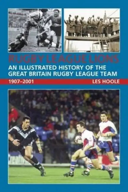 Rugby League Lions: An Illustrated History of the Great Britain Rugby League Team by Les Hoole