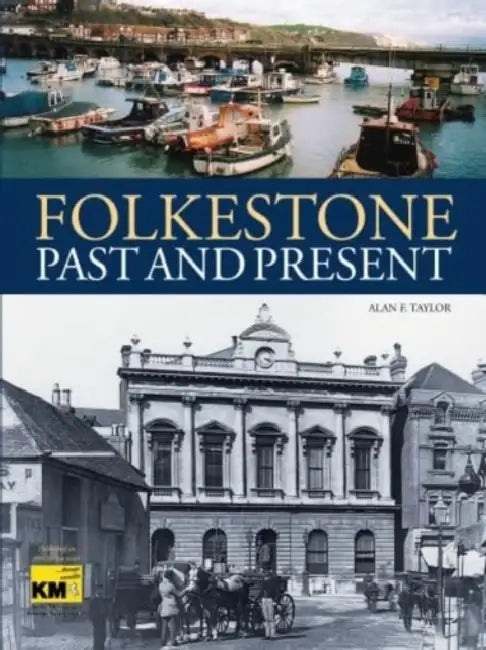 Folkestone Past and Present by Alan F Taylor