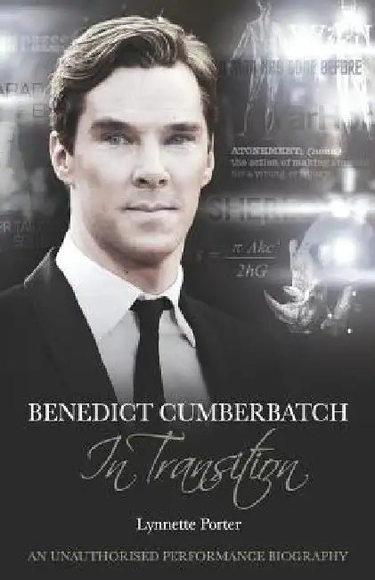 Benedict Cumberbatch, an Actor in Transition: An Unauthorised Performance Biography by Porter
