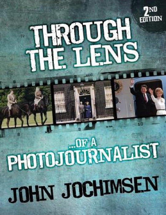 Through the Lens of a Photojournalist - 2nd Edition by John Jochimsen