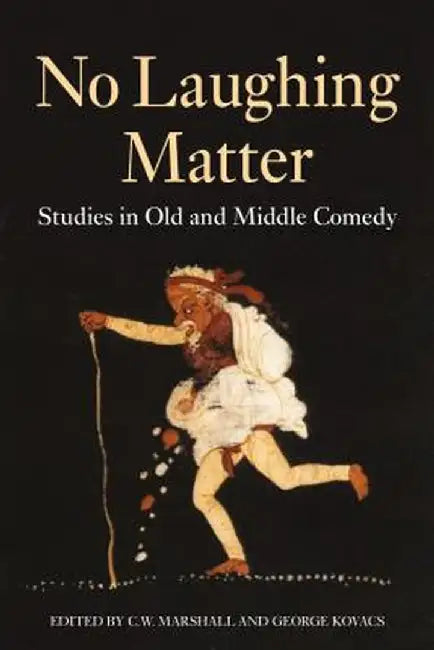 No Laughing Matter: Studies in Athenian Comedy by George Kovacs