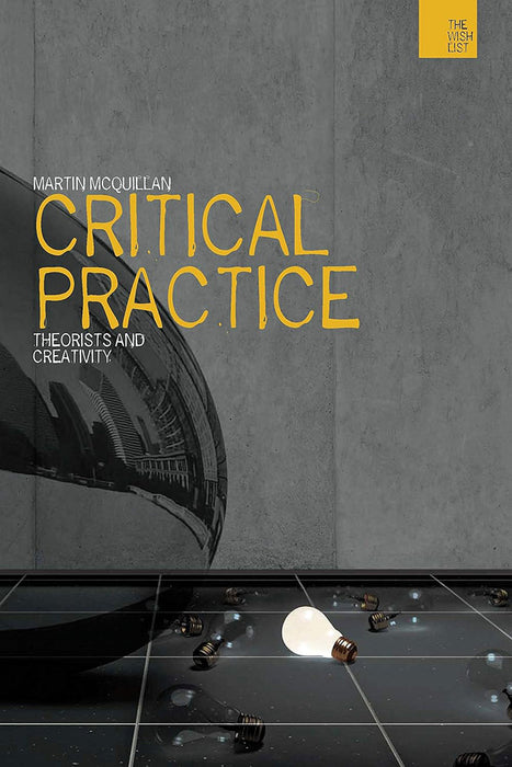 Critical Practice: Theorists and Creativity by Martin McQuillan