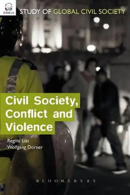 Civil Society, Conflict and Violence by Regina A. List