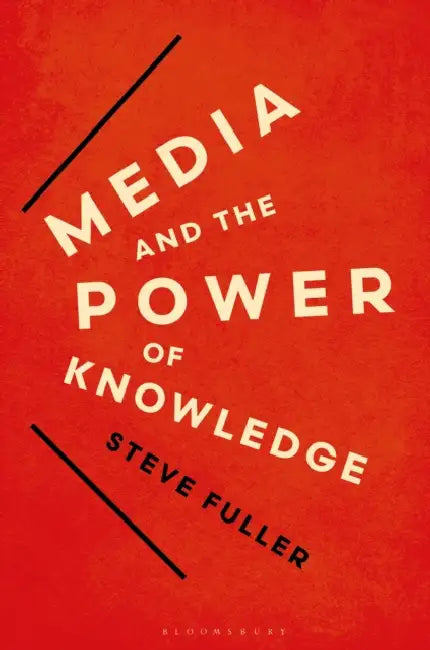 Media and the Power of Knowledge by Steve Fuller