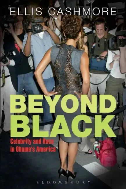 Beyond Black: Celebrity and Race in Obama's America by Ellis Cashmore