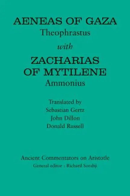 Aeneas of Gaza: Theophrastus with Zacharias of Mytilene: Ammonius by Donald Russell