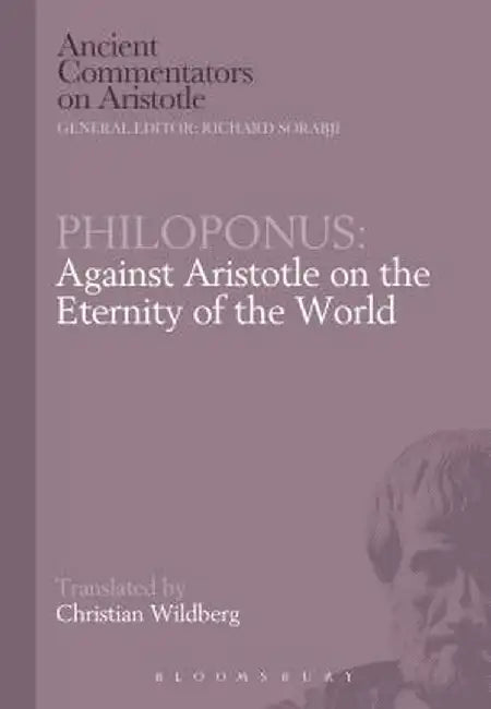 Philoponus: Against Aristotle on the Eternity of the World by John Philoponus