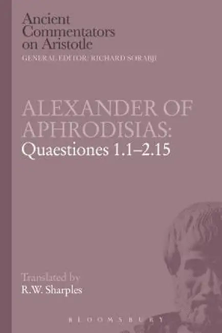 Alexander of Aphrodisias: Quaestiones 1.1-2.15 by R. W. Sharples
