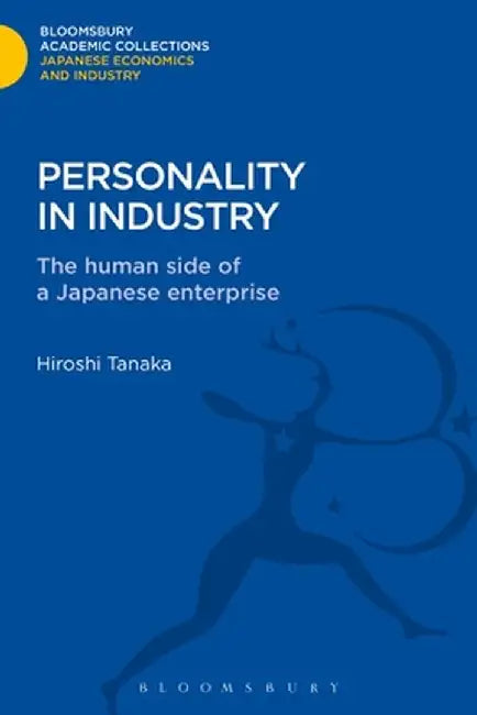 Personality in Industry: The Human Side of a Japanese Enterprise by Hiroshi Tanaka