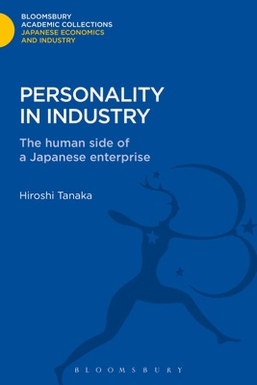 Personality in Industry: The Human Side of a Japanese Enterprise by Hiroshi Tanaka