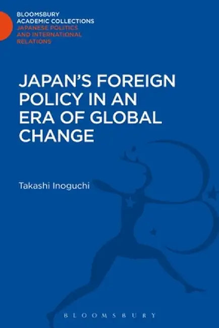 Japan's Foreign Policy in an Era of Global Change by Inoguchi