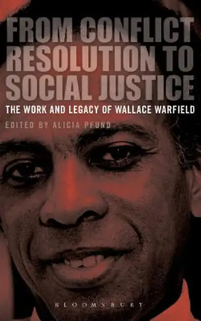 From Conflict Resolution to Social Justice: The Work and Legacy of Wallace Warfield by Alicia Pfund