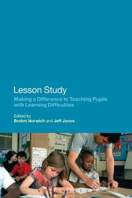 Lesson Study: Making a Difference to Teaching Pupils with Learning Difficulties by Jeff Jones