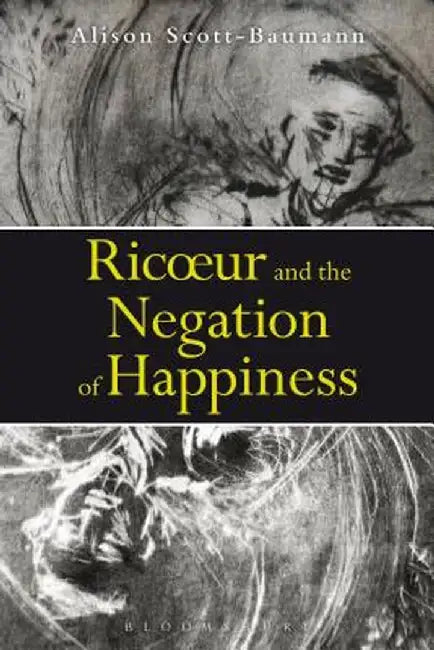 Ricoeur and the Negation of Happiness by Alison Scott-Baumann