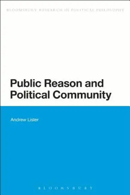 Public Reason and Political Community by Andrew Lister