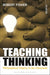 Teaching Thinking: Philosophical Enquiry in the Classroom by Fisher Robert