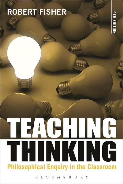 Teaching Thinking: Philosophical Enquiry in the Classroom by Fisher Robert