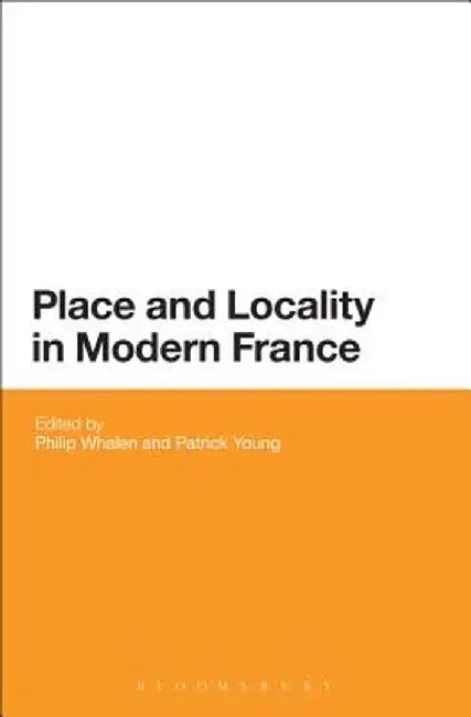 Place and Locality in Modern France by Philip Whalen