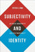 Subjectivity and Identity: Between Modernity and Postmodernity by Peter V. Zima