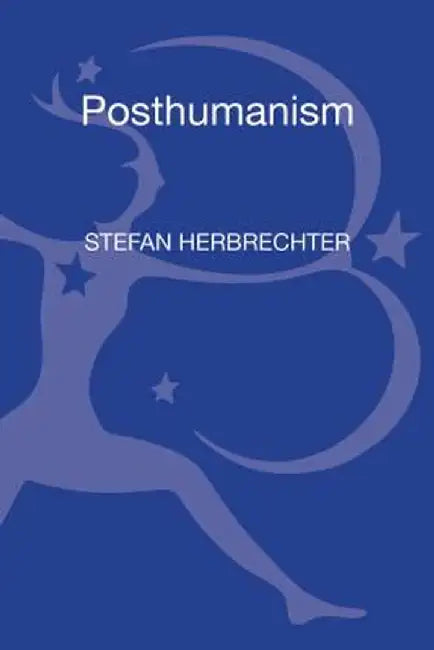 Posthumanism: A Critical Analysis by Stefan Herbrechter