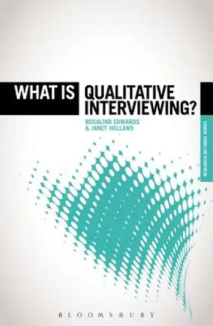 What Is Qualitative Interviewing? by Rosalind Edwards