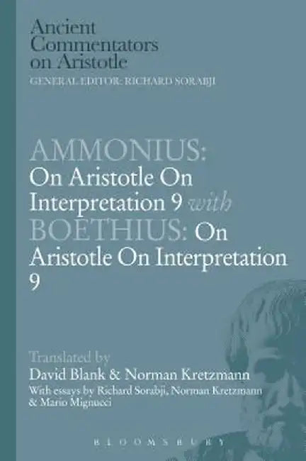 Ammonius: On Aristotle on Interpretation 9 with Boethius: On Aristotle on Interpretation 9 by David L. Blank