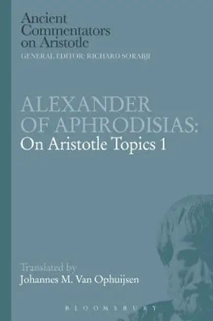 Alexander of Aphrodisias: On Aristotle Topics 1 by Johannes M. Van Ophuijsen