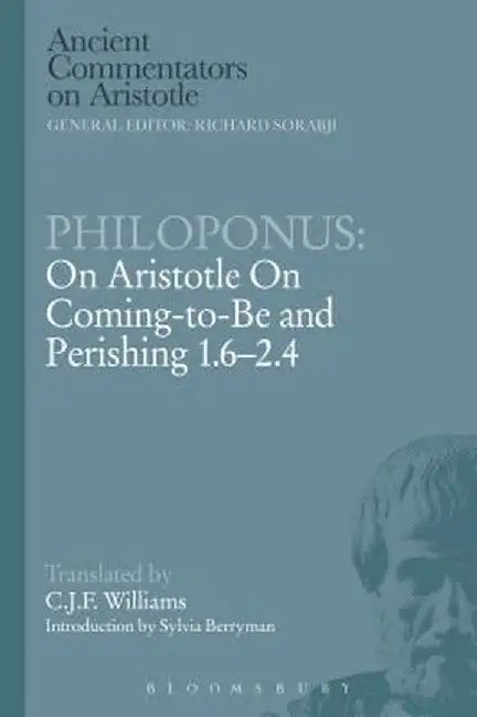 Philoponus: On Aristotle on Coming to Be 1.6-2.4 by C. J. F. William