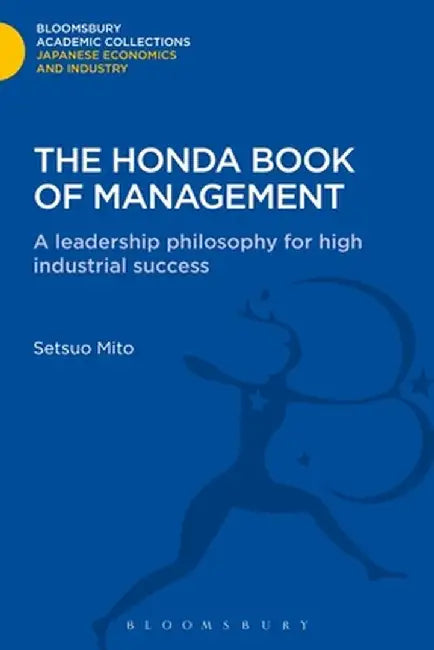 The Honda Book of Management: A Leadership Philosophy for High Industrial Success by Setsuo Mito