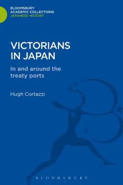Victorians in Japan: In and Around the Treaty Ports by Hugh Cortazzi
